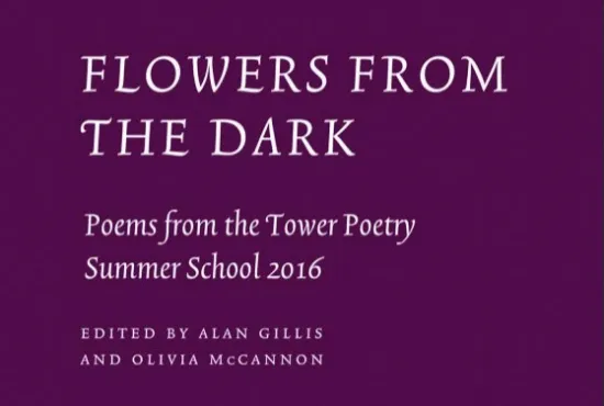 Cover for Flowers from the Dark, poems from the Tower Poetry Summer School 2016, edited by alan Gilles and Olivia McCannon