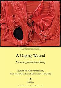 Book cover, A Gaping Wound: Mourning in Italian Poetry (Legenda, 2022) - Adele Bardazzi, Francesco Giusti, Emanuela Tandello (Editors)