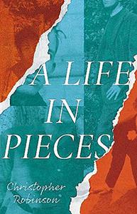 The cover to A Life in Pieces by Christopher Robinson